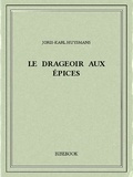 Joris-Karl Huysmans - Le drageoir aux épices.