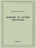 Joris-Karl Huysmans - Marthe, et autres nouvelles.