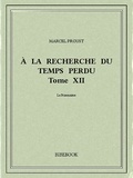 Marcel Proust - À la recherche du temps perdu XII.