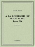 Marcel Proust - À la recherche du temps perdu XV.