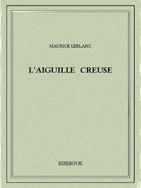 Maurice Leblanc - L’Aiguille creuse.