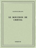 Maurice Leblanc - Le bouchon de cristal.