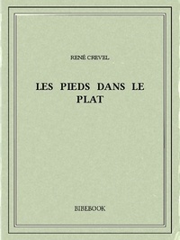 René Crevel - Les pieds dans le plat.