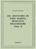 Gustave Le Rouge - Les aventures de Todd Marvel, détective milliardaire II.