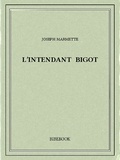 Joseph Marmette - L’Intendant Bigot.