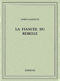 Joseph Marmette - La fiancée du rebelle.