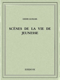 Henri Murger - Scènes de la vie de jeunesse.