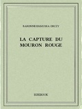 Baronne Emmuska Orczy - La capture du Mouron Rouge.