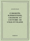 Adolphe Orain - Curiosités, superstitions, chansons et coutumes de l’Ille-et-Vilaine.