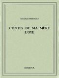 Charles Perrault - Contes de ma mère l’Oye.