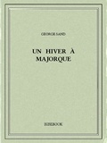 George Sand - Un hiver à Majorque.