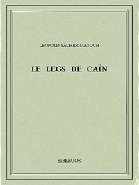 Léopold Sacher-Masoch - Le legs de Caïn.