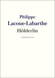 Philippe Lacoue-Labarthe - Hölderlin.