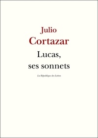 Julio Cortázar - Lucas, ses sonnets.