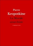 Pierre Kropotkine - La Morale anarchiste.