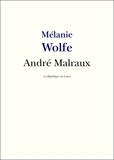 Mélanie Wolfe et La République des Lettres - Malraux - Vie et Oeuvre d'André Malraux.