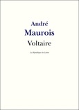 André Maurois - Voltaire - Vie et Oeuvre de Voltaire.