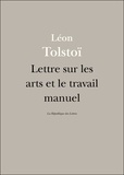 Léon Tolstoï et Lev Nikolaevitch Tolstoï - Lettre sur les arts et le travail manuel.