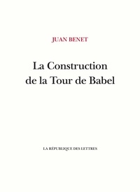 Juan Benet - La Construction de la Tour de Babel.