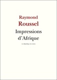 Raymond Roussel - Impressions d'Afrique.