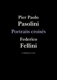 Federico Fellini et Pier Paolo Pasolini - Portraits croisés.