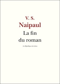 V. S. Naipaul et La République des Lettres - La fin du roman - Entretien avec V. S. Naipaul.