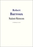 Robert Barroux - Saint-Simon - Vie et Oeuvre de Saint-Simon.