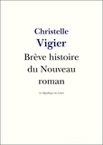 Christelle Vigier et  République des Lettres - Brève histoire du Nouveau Roman - Alain Robbe-Grillet, Nathalie Sarraute, Claude Simon, Robert Pinget.
