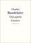 Charles Baudelaire - Théophile Gautier - Vie et Oeuvre de Théophile Gautier.