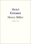 Michel Gresset et La République des Lettres - Henry Miller - Vie et Oeuvre de Henry Miller.