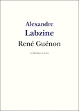 Alexandre Labzine - René Guénon - Vie et Oeuvre de René Guénon.
