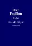 Henri Focillon - L'Art bouddhique.