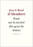 Jean Le Rond D'Alembert et Condorcet Condorcet - Essai sur la société des gens de lettres - Sur la réputation, les mécènes et les récompenses littéraires.