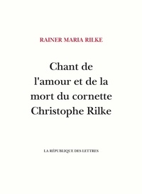 Rainer Maria Rilke - Chant de l'amour et de la mort du cornette Christophe Rilke.