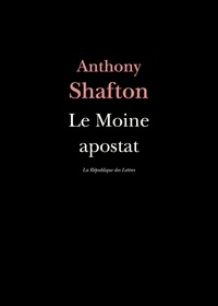 Anthony Shafton - Le Moine apostat.