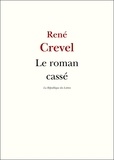 René Crevel - Le roman cassé.