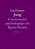 Carl Gustav Jung et C. G. Jung - Commentaire psychologique du Bardo-Thodol.