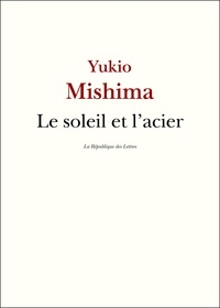 Yukio Mishima - Le soleil et l'acier.