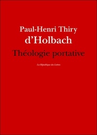 Paul-Henri Thiry D'Holbach et Paul-Henri Thiry Baron D'Holbach - Théologie portative - ou Dictionnaire abrégé de la religion chrétienne.