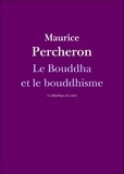 Maurice Percheron - Le Bouddha et le bouddhisme.