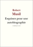 Robert Musil - Esquisses pour une autobiographie.