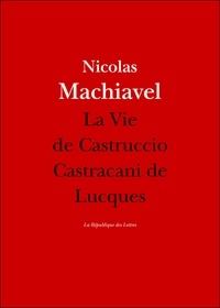 Nicolas Machiavel - La Vie de Castruccio Castracani de Lucques.