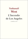 Nathanael West - L'Incendie de Los Angeles.