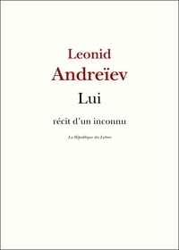 Léonid Andreïev - Lui - Récit d'un inconnu.