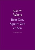 Alan Watts et Alan W. Watts - Beat Zen, Square Zen et Zen.