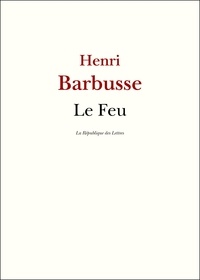 Henri Barbusse - Le Feu - Journal d'une escouade.