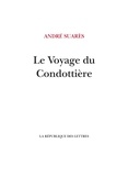 André Suarès - Le Voyage du Condottière - Vers Venise, Fiorenza, Sienne la bien-aimée.