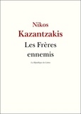 Nikos Kazantzakis et Nikos Kazantzaki - Les Frères ennemis.