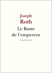 Joseph Roth - Le Buste de l'empereur.