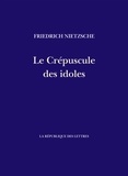 Friedrich Nietzsche - Le Crépuscule des idoles - Comment on philosophe avec un marteau.